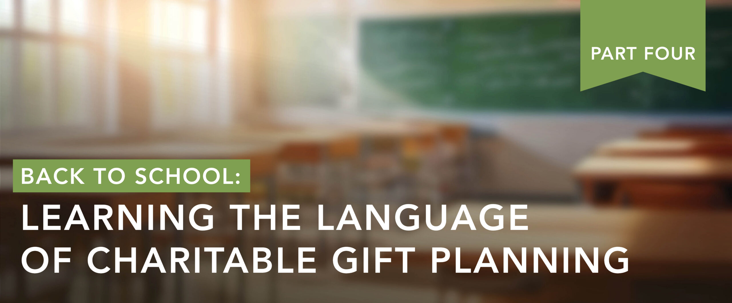 Back to School: Learning the Language of Charitable Gift Planning Part 4